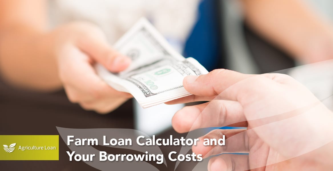Farm Loan Calculator and Your Borrowing Costs