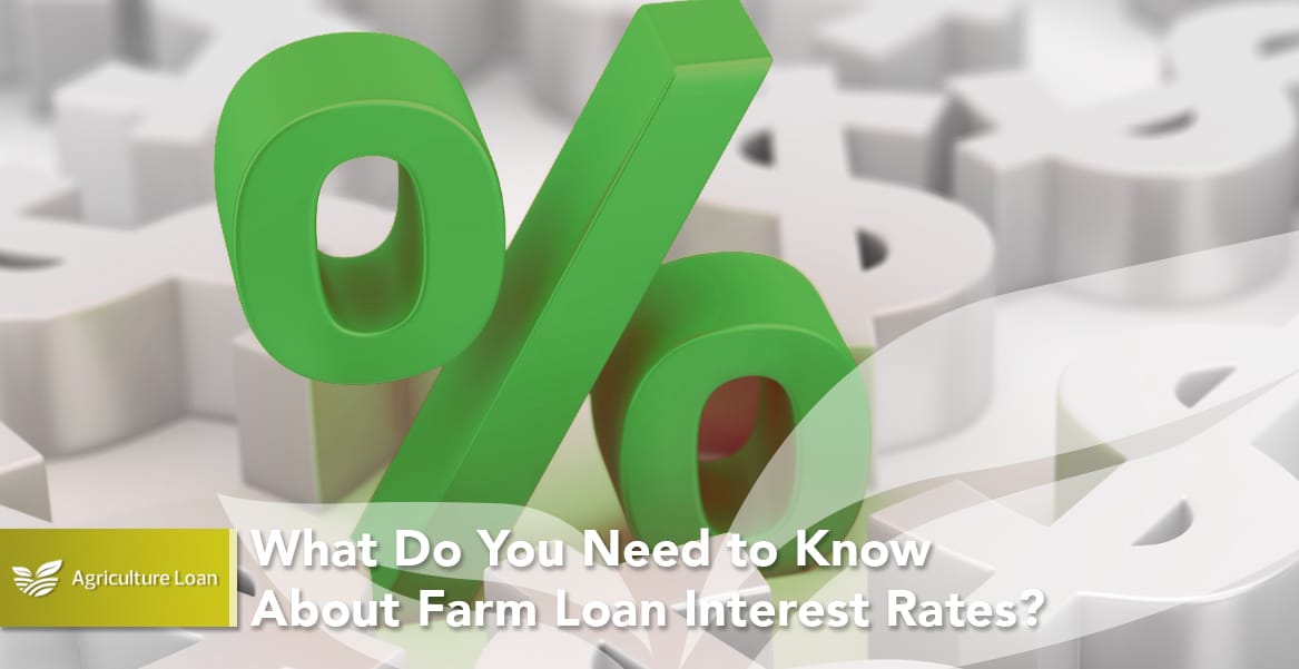 What Do You Need to Know About Farm Loan Interest Rates?